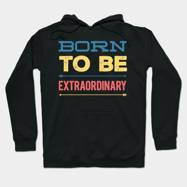 Born to be extraordinary Hoodie by BoogieCreates